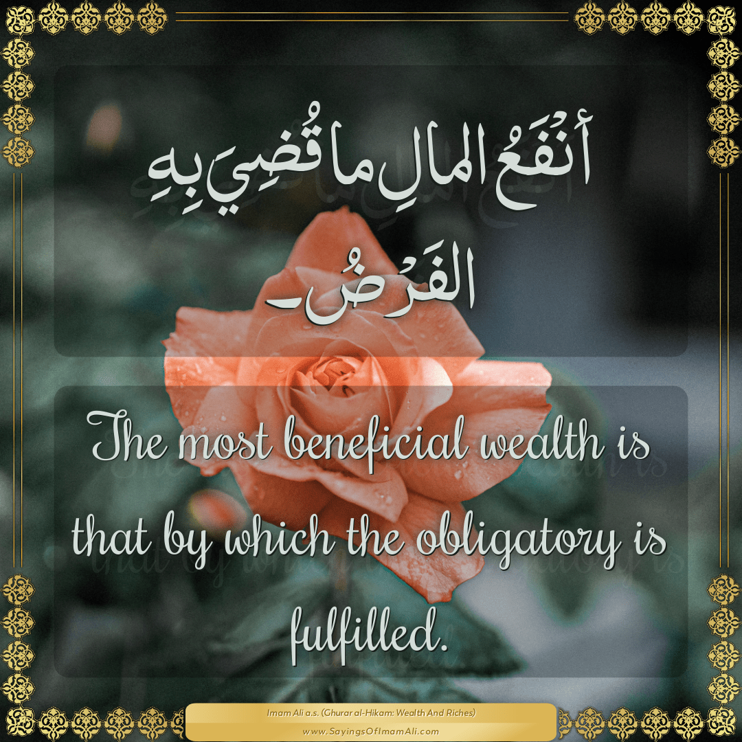 The most beneficial wealth is that by which the obligatory is fulfilled.
